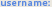 username:
